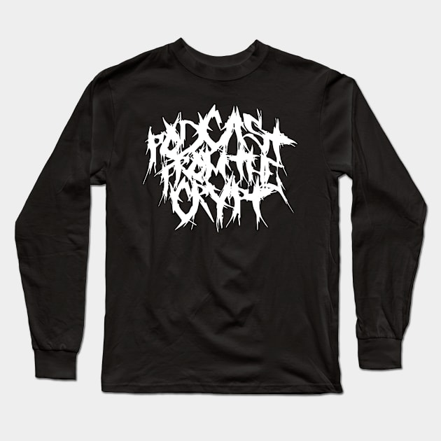 Podcast From The Crypt Metal AF Long Sleeve T-Shirt by PodcastFromTheCrypt